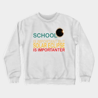 school is important but solar eclipse is importanter Crewneck Sweatshirt